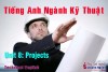 Tiếng Anh Ngành Kỹ Thuật [K1] - Unit 8: Projects